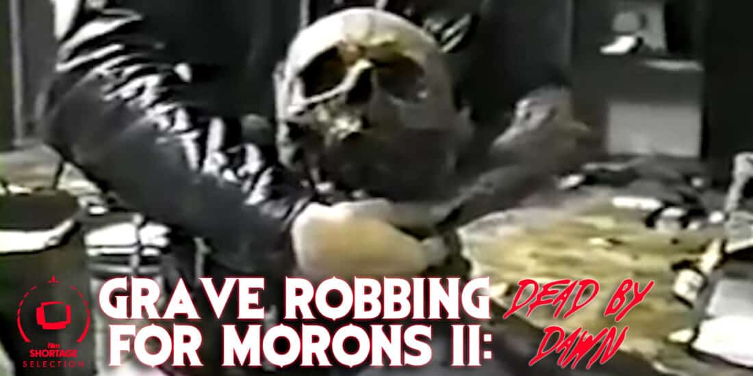 Grave Robbing For Morons II: Dead by Dawn